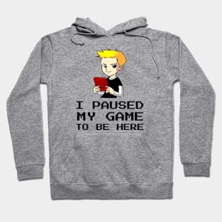 I Paused My Game To Be Here Hoodie